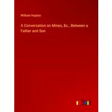 A Conversation on Mines, &c. Between a Father and Son