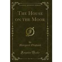 The House on the Moor (Classic Reprint)