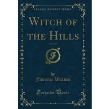 Witch of the Hills, Vol. 2 of 2 (Classic Reprint)