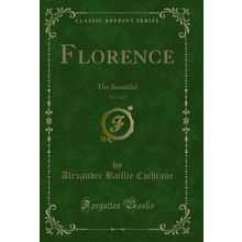Florence, Vol. 1 of 2: The Beautiful (Classic Reprint)
