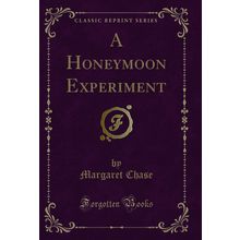 A Honeymoon Experiment (Classic Reprint)