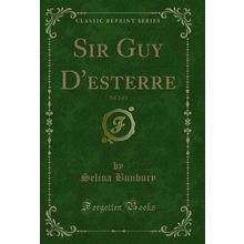 Sir Guy D'esterre, Vol. 2 of 2 (Classic Reprint)