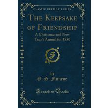 The Keepsake of Friendship: A Christmas and New Year's Annual for 1850