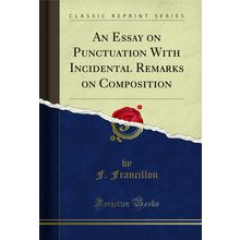 An Essay on Punctuation With Incidental Remarks on Composition