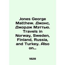 Jones George Matthew. Jones, George Matthew. Travels in Norway, Sweden, Finlan