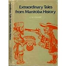 Extraordinary Tales From Manitoba History - J.W. Chafe