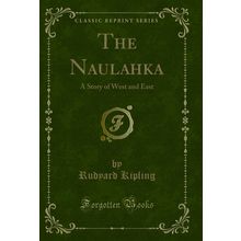The Naulahka: A Story of West and East (Classic Reprint)