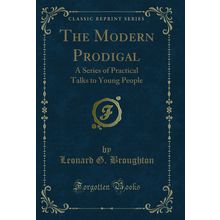 The Modern Prodigal: A Series of Practical Talks to Young People