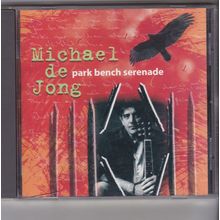 Michael De Jong : Park Bench Serenade. (2001) CD Album