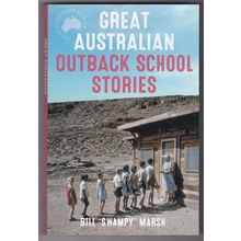 Great Australian Outback School Stories by Bill 'Swampy' Marsh. Ref: B6150