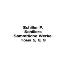 Schiller F. Schillers Sammtliche Werke. Volumes 5, 6, 9 In German /Schiller F. S