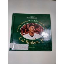 Learning about the work ethic Cal Ripken, Jr. by Jeanne Strazzabosco 1999 HC