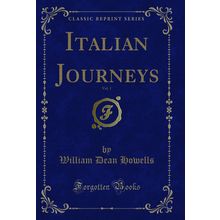 Italian Journeys, Vol. 1 (Classic Reprint)