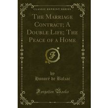 The Marriage Contract; A Double Life; The Peace of a Home (Classic Reprint)