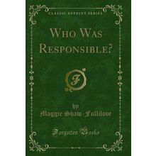 Who Was Responsible? (Classic Reprint)