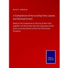 A Compilation of the existing Ferry Leases and Railroad Grants