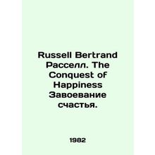 Russell Bertrand Russell: The Conquest of Happiness Conquering Happiness. In En