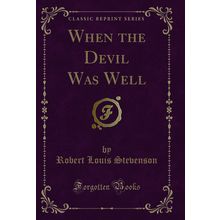 When the Devil Was Well (Classic Reprint)