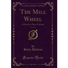 The Mill Wheel, Vol. 2 of 2: A Novel, in Three Volumes (Classic Reprint)