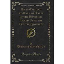 High-Ways and by-Ways, or Tales of the Roadside, Picked Up in the French
