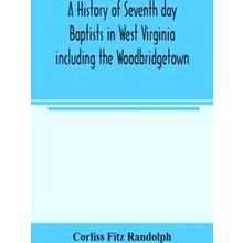 A History Of Seventh Day Baptists In West Virginia Including The Woodbridgetown