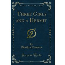 Three Girls and a Hermit (Classic Reprint)