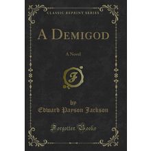 A Demigod: A Novel (Classic Reprint)