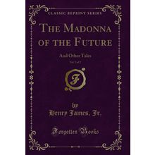 The Madonna of the Future, Vol. 2 of 2: And Other Tales (Classic Reprint)