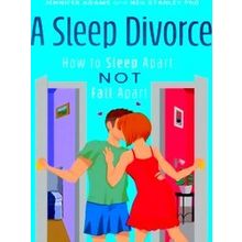 A Sleep Divorce: How To Sleep Apart, Not Fall Apart