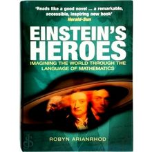 Einstein's Heroes - Imagining the World Through the Language of Mathematics by R