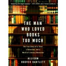 The Man Who Loved Books Too Much - The True Story of a Thief, a Detective, and W