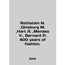 Rothstein N., Ginsburg M., Hart A., Mendes V., Barnard P. 400 years of fash