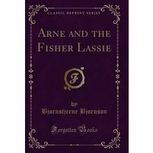 Arne and the Fisher Lassie (Classic Reprint)
