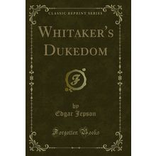 Whitaker's Dukedom (Classic Reprint)