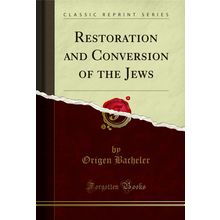 Restoration and Conversion of the Jews (Classic Reprint)