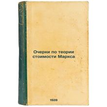 Ocherki po teorii stoimosti Marksa. In Russian /Essays on Marx's Value Theory
