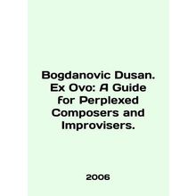 Bogdanovic Dusan. Ex Ovo: A Guide for Performed Composers and Improvisers. In En