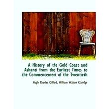 A History of the Gold Coast and Ashanti from the Earliest Times to the Commencem