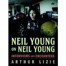 Musicians in Their Own Words: Neil Young on Neil Young