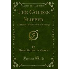 The Golden Slipper: And Other Problems for Violet Strange (Classic Reprint)