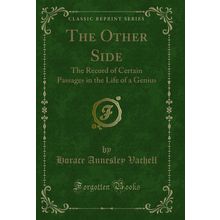 The Other Side: The Record of Certain Passages in the Life of a Genius