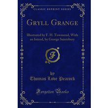 Gryll Grange: Illustrated by F. H. Townsend, With an Introd (Classic Reprint)