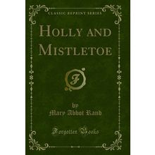 Holly and Mistletoe (Classic Reprint)