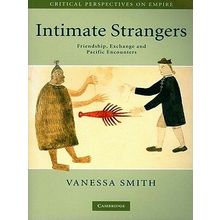 Intimate Strangers - Friendship, Exchange and Pacific Encounters - Vanessa Smith