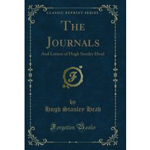 The Journals: And Letters of Hugh Stanley Head (Classic Reprint)