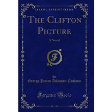 The Clifton Picture: A Novel (Classic Reprint)