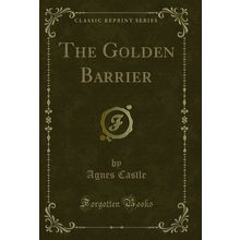 The Golden Barrier (Classic Reprint)