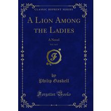 A Lion Among the Ladies, Vol. 3 of 3: A Novel (Classic Reprint)