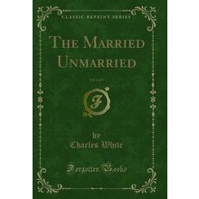 The Married Unmarried, Vol. 2 of 3 (Classic Reprint)