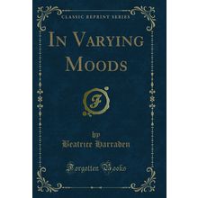 In Varying Moods (Classic Reprint)